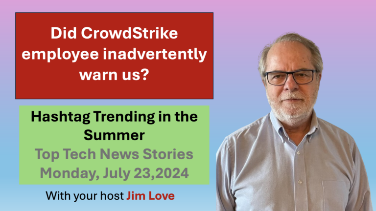 CrowdStrike exec’s ironic prediction: Hashtag Trending for Tuesday, July 23, 2024
